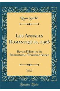 Les Annales Romantiques, 1906, Vol. 3: Revue d'Histoire Du Romantisme, TroisiÃ¨me AnnÃ©e (Classic Reprint)