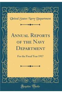 Annual Reports of the Navy Department: For the Fiscal Year 1917 (Classic Reprint)