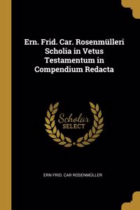 Ern. Frid. Car. Rosenmülleri Scholia in Vetus Testamentum in Compendium Redacta