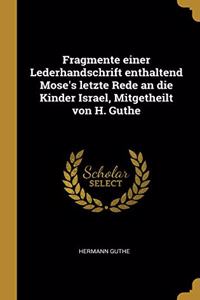 Fragmente einer Lederhandschrift enthaltend Mose's letzte Rede an die Kinder Israel, Mitgetheilt von H. Guthe