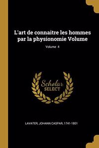 L'art de connaitre les hommes par la physionomie Volume; Volume 4