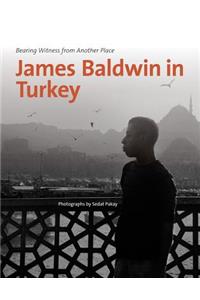 James Baldwin in Turkey: Bearing Witness from Another Place