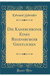 Die Kaiserchronik Eines Regensburger Geistlichen (Classic Reprint)