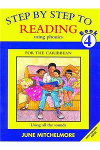 Step by Step to Reading using Phonics for the Caribbean: Book 4: Using all the sounds