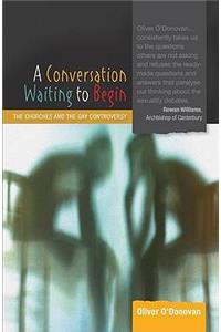 A A Conversation Waiting to Begin Conversation Waiting to Begin: The Churches and the Gay Controversy