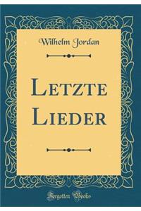 Letzte Lieder (Classic Reprint)