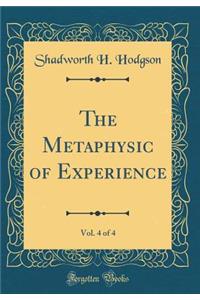 The Metaphysic of Experience, Vol. 4 of 4 (Classic Reprint)