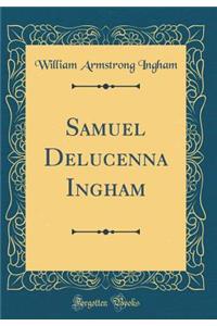 Samuel Delucenna Ingham (Classic Reprint)