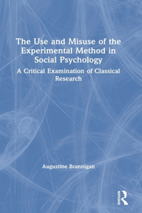 The Use and Misuse of the Experimental Method in Social Psychology