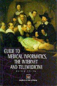 Guide To Medical Informatics The Internet And Telemedicine