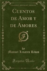 Cuentos de Amor Y de Amores (Classic Reprint)