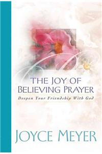 Joy of Believing Prayer: Deepen Your Friendship with God