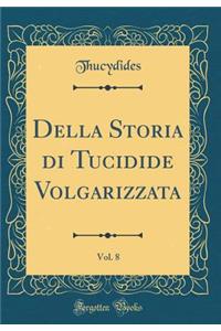 Della Storia di Tucidide Volgarizzata, Vol. 8 (Classic Reprint)