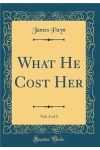 What He Cost Her, Vol. 2 of 3 (Classic Reprint)