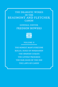 Dramatic Works in the Beaumont and Fletcher Canon: Volume 10, the Honest Man's Fortune, Rollo, Duke of Normandy, the Spanish Curate, the Lover's Progress, the Fair Maid of the Inn, the Laws of Candy