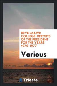 Annual Reports of the President of Bryn Mawr College, 1970-1977