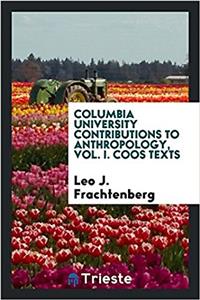 Columbia University Contributions to Anthropology, Vol. I. Coos Texts