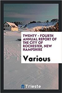 Twenty - Fourth Annual Report of the City of Rochester, New Hampshire