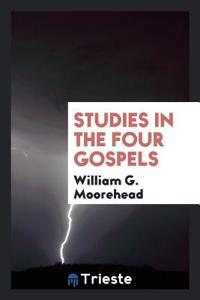 Studies in the four Gospels