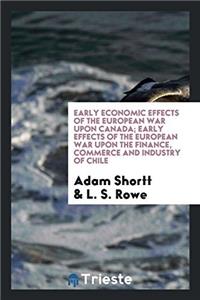 Early Economic Effects of the European War Upon Canada; Early Effects of the European War Upon the Finance, Commerce and Industry of Chile