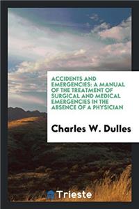 ACCIDENTS AND EMERGENCIES: A MANUAL OF T