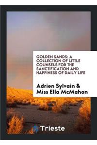 Golden Sands: A Collection of Little Counsels for the Sanctification and Happiness of Daily Life
