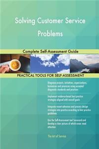 Solving Customer Service Problems Complete Self-Assessment Guide