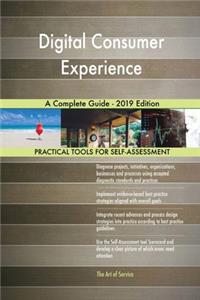Digital Consumer Experience A Complete Guide - 2019 Edition