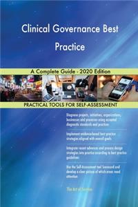 Clinical Governance Best Practice A Complete Guide - 2020 Edition