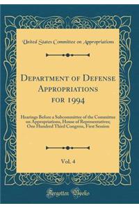 Department of Defense Appropriations for 1994, Vol. 4: Hearings Before a Subcommittee of the Committee on Appropriations, House of Representatives; One Hundred Third Congress, First Session (Classic Reprint)
