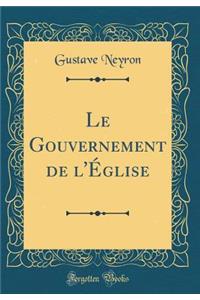 Le Gouvernement de l'Église (Classic Reprint)