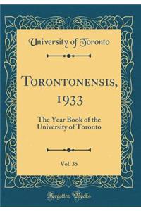 Torontonensis, 1933, Vol. 35: The Year Book of the University of Toronto (Classic Reprint)