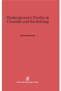 Shakespeare's Troilus & Cressida and Its Setting