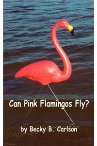 Can Pink Flamingos Fly?