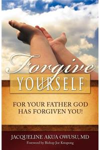 Forgive Yourself, for Your Father God Has Forgiven You