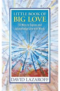 Little Book of Big Love - 50 Ways to Express and Acknowledge Love with Words