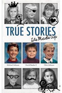 True Stories - We Made Up