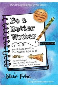 Be a Better Writer: For School, For Fun, For Anyone Ages 10-15