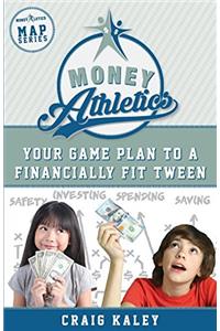 Money Athletics: Your Game Plan to a Financially Fit Tween