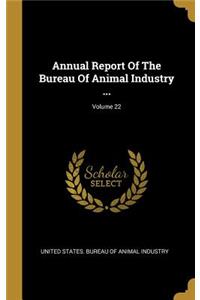 Annual Report of the Bureau of Animal Industry ...; Volume 22