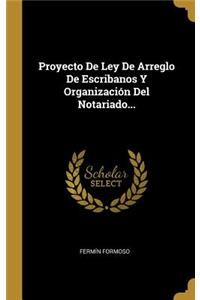 Proyecto De Ley De Arreglo De Escribanos Y Organización Del Notariado...