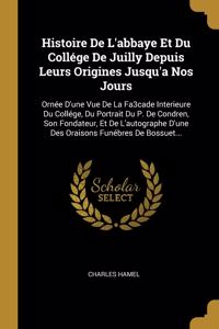 Histoire De L'abbaye Et Du Collége De Juilly Depuis Leurs Origines Jusqu'a Nos Jours