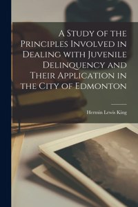 Study of the Principles Involved in Dealing With Juvenile Delinquency and Their Application in the City of Edmonton