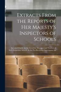 Extracts From the Reports of Her Majesty's Inspectors of Schools
