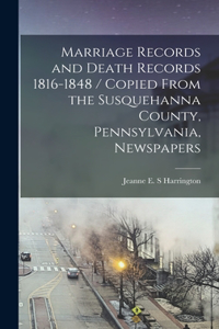 Marriage Records and Death Records 1816-1848 / Copied From the Susquehanna County, Pennsylvania, Newspapers