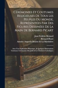 Cérémonies Et Coutumes Religieuses De Tous Les Peuples Du Monde, Représentées Par Des Figures Dessinées De La Main De Bernard Picart