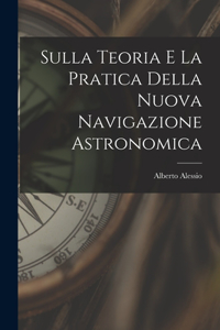 Sulla Teoria E La Pratica Della Nuova Navigazione Astronomica