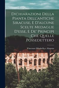 Dichiarazioni della pianta dell'antiche Siracuse, e d'alcune scelte medaglie d'esse, e de' principi che quelle possedettero