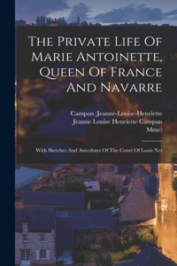 Private Life Of Marie Antoinette, Queen Of France And Navarre
