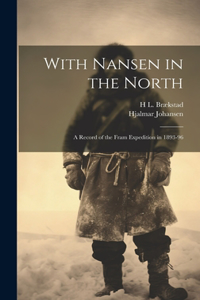 With Nansen in the North; a Record of the Fram Expedition in 1893-96